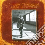 George Thorogood & The Destroyers - Rockin My Life A