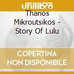 Thanos Mikroutsikos - Story Of Lulu cd