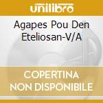 Agapes Pou Den Eteliosan-V/A cd