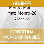 Monro Matt - Matt Monro-20 Classics cd musicale di Monro Matt