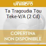 Ta Tragoudia Tou Teke-V/A (2 Cd) cd