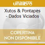 Xutos & Pontapes - Dados Viciados cd