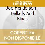 Joe Henderson - Ballads And Blues cd musicale di HENDERSON JOE