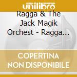 Ragga & The Jack Magik Orchest - Ragga & The Jack Magik Orchest cd
