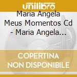 Maria Angela Meus Momentos Cd - Maria Angela Meus Momentos cd