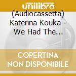(Audiocassetta) Katerina Kouka - We Had The Sentiments cd