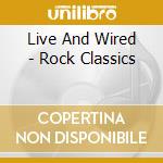 Live And Wired - Rock Classics cd