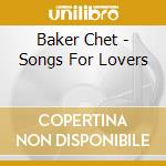 Baker Chet - Songs For Lovers cd