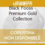 Black Fooss - Premium Gold Collection cd