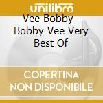 Vee Bobby - Bobby Vee Very Best Of cd musicale di Vee Bobby