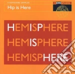 Hip Is Here - A Hemisphere Sampler cd