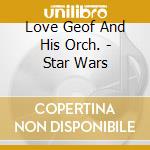 Love Geof And His Orch. - Star Wars cd