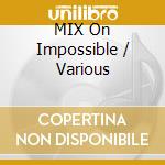 MIX On Impossible / Various cd