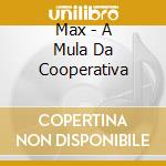 Max - A Mula Da Cooperativa cd musicale di Max