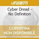 Cyber Dread - No Definition cd