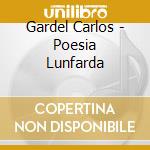 Gardel Carlos - Poesia Lunfarda cd musicale di Gardel Carlos