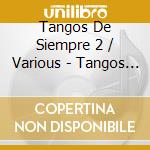 Tangos De Siempre 2 / Various - Tangos De Siempre 2 / Various cd