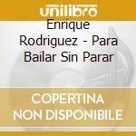 Enrique Rodriguez - Para Bailar Sin Parar cd
