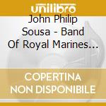 John Philip Sousa - Band Of Royal Marines - Plays Sousa cd
