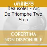 Beausoleil - Arc De Triomphe Two Step cd musicale di BEAUSOLEIL(HEMISPHERE)