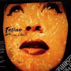 Feline - Save Your Face cd musicale di FELINE