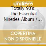 Totally 90's: The Essential Nineties Album / Various cd
