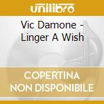 Vic Damone - Linger A Wish cd musicale di Vic Damone