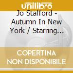 Jo Stafford - Autumn In New York / Starring Jo Stafford cd musicale di Jo Stafford