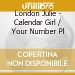 London Julie - Calendar Girl / Your Number Pl cd