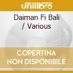 Daiman Fi Bali / Various cd musicale
