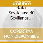 Bailar Sevillanas: 40 Sevillanas Inolvidables / Va - Bailar Sevillanas: 40 Sevillanas Inolvidables / Va cd musicale di Bailar Sevillanas: 40 Sevillanas Inolvidables / Va