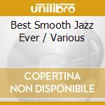 Best Smooth Jazz Ever / Various cd musicale