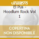 El Pus - Hoodlum Rock Vol 1