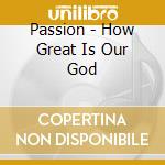 Passion - How Great Is Our God cd