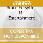 Bruce Forsyth - Mr Entertainment cd musicale di Bruce Forsyth