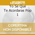 Yo Se Que Te Acordaras Pop 1 cd