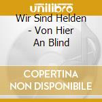 Wir Sind Helden - Von Hier An Blind cd