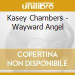 Kasey Chambers - Wayward Angel cd