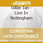 Gillan Ian - Live In Nottingham cd musicale di Gillan Ian