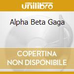 Alpha Beta Gaga cd