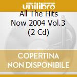 All The Hits Now 2004 Vol.3 (2 Cd) cd