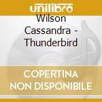 Wilson Cassandra - Thunderbird cd musicale di Wilson Cassandra