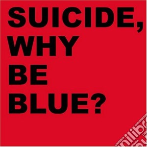 Suicide - Why Be Blue? Live (2 Cd) cd musicale di SUICIDE