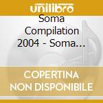 Soma Compilation 2004 - Soma Compilation 2004 cd