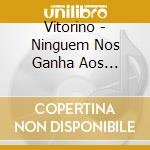 Vitorino - Ninguem Nos Ganha Aos Matraquilhos cd