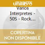 Varios Interpretes - 50S - Rock & Roll cd musicale di Varios Interpretes