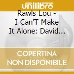 Rawls Lou - I Can'T Make It Alone: David A cd