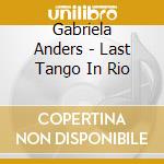 Gabriela Anders - Last Tango In Rio cd musicale di Gabriela Anders