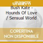 Bush Kate - Hounds Of Love / Sensual World cd musicale di Bush Kate