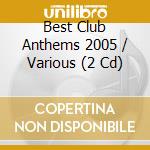 Best Club Anthems 2005 / Various (2 Cd) cd